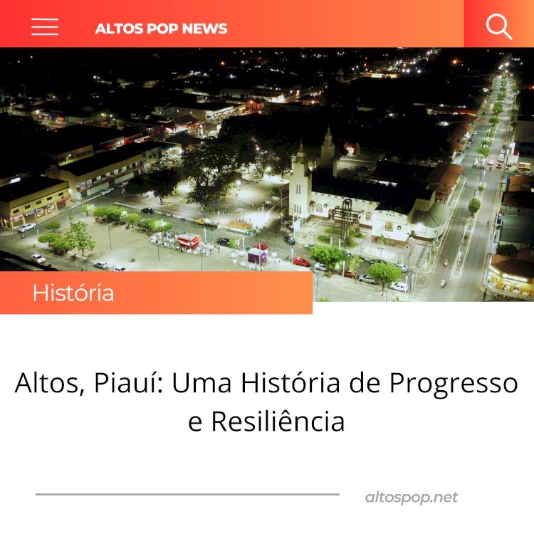 Altos, Piauí: Uma História de Progresso e Resiliência